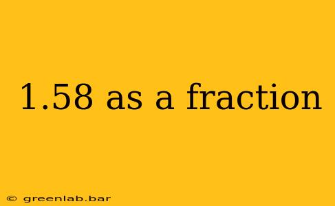 1.58 as a fraction