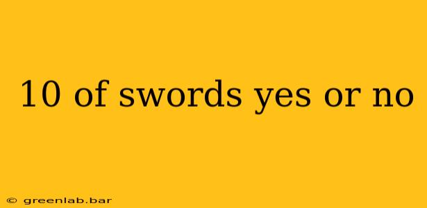 10 of swords yes or no