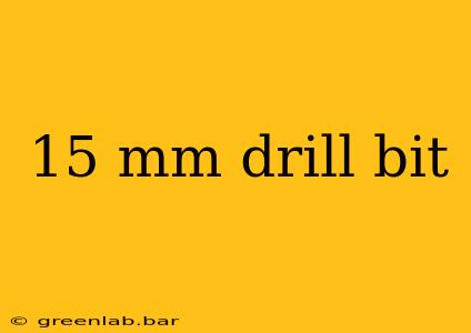 15 mm drill bit