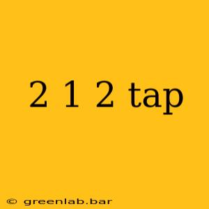 2 1 2 tap