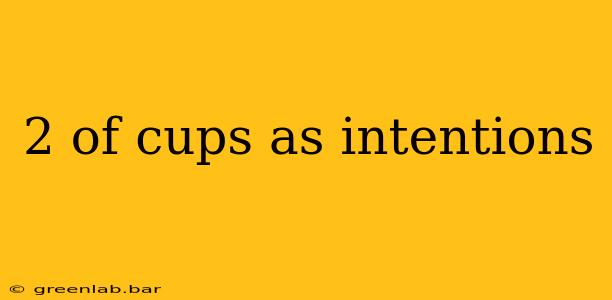 2 of cups as intentions