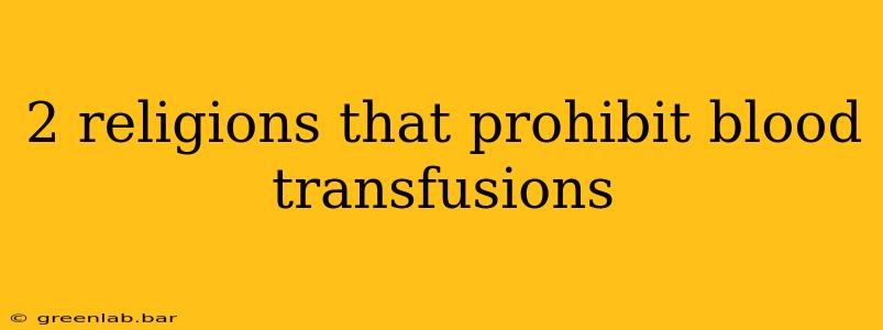 2 religions that prohibit blood transfusions