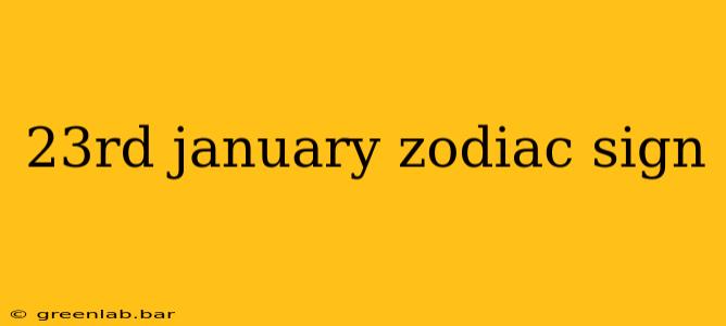 23rd january zodiac sign