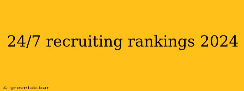 24/7 recruiting rankings 2024