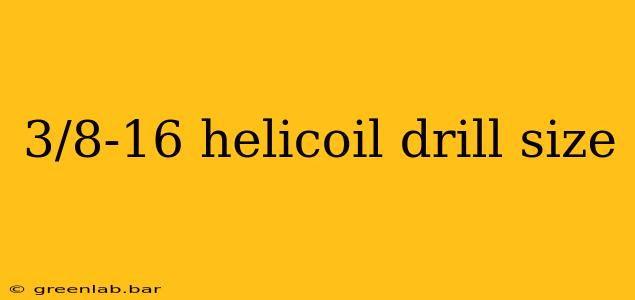 3/8-16 helicoil drill size