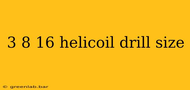 3 8 16 helicoil drill size