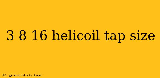 3 8 16 helicoil tap size