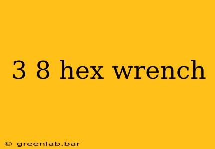 3 8 hex wrench