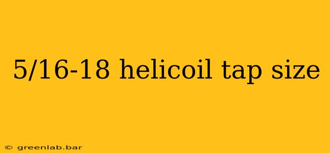 5/16-18 helicoil tap size