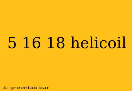 5 16 18 helicoil