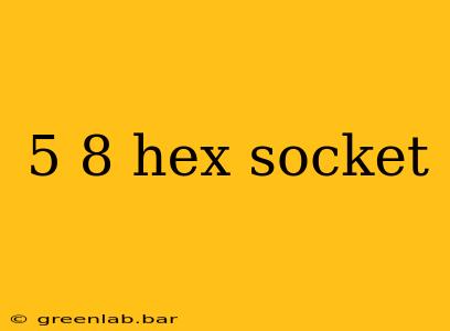 5 8 hex socket