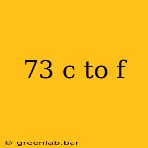 73 c to f