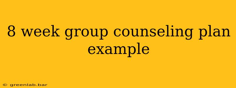 8 week group counseling plan example