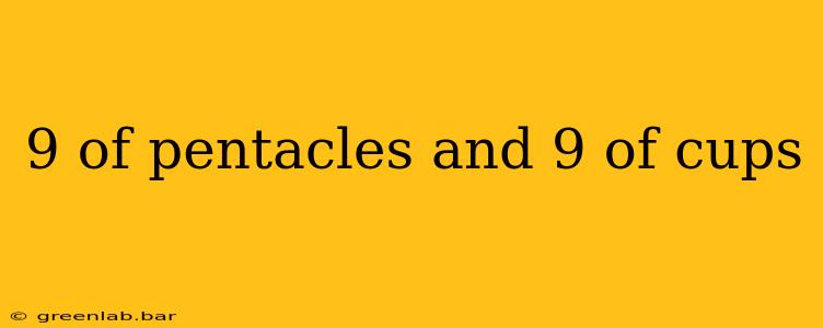 9 of pentacles and 9 of cups