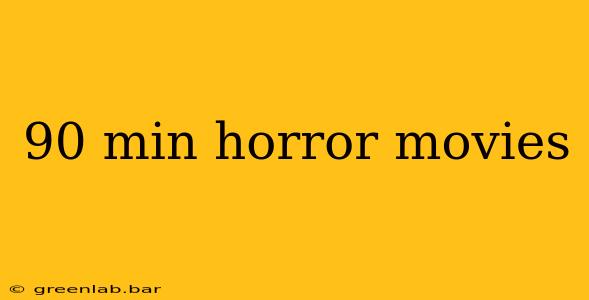 90 min horror movies