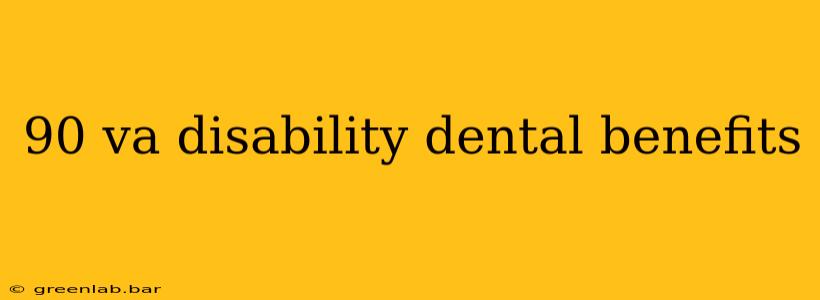 90 va disability dental benefits