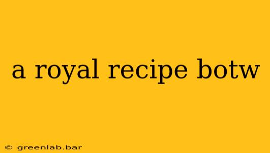 a royal recipe botw