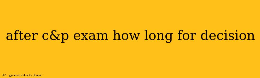 after c&p exam how long for decision