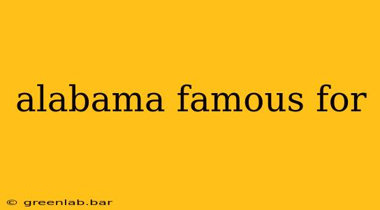 alabama famous for