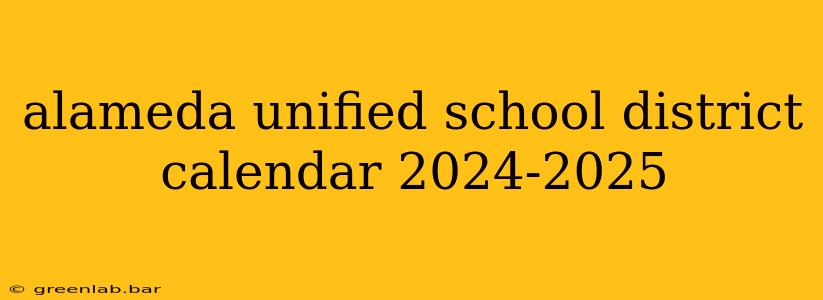 alameda unified school district calendar 2024-2025