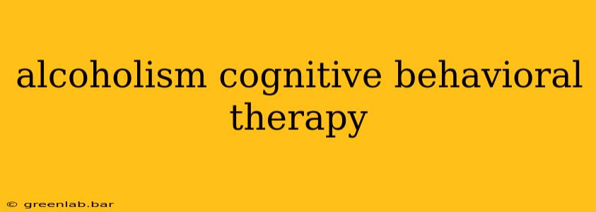 alcoholism cognitive behavioral therapy