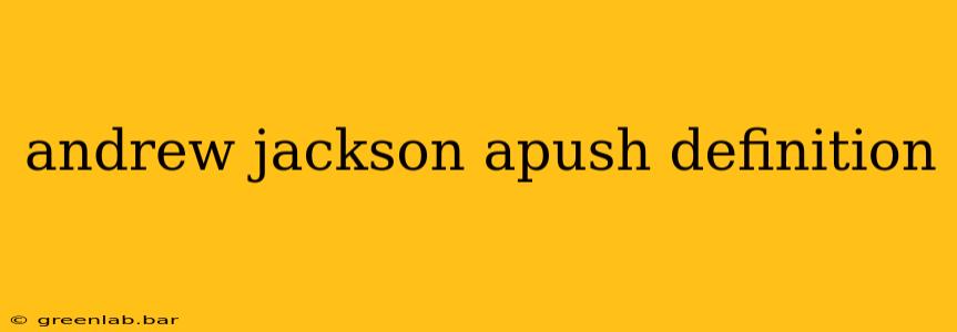 andrew jackson apush definition