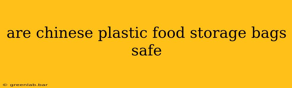 are chinese plastic food storage bags safe