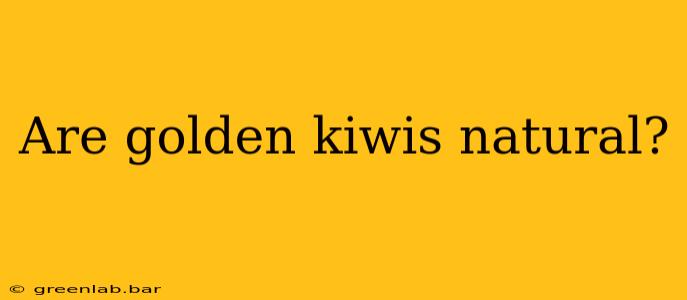 Are golden kiwis natural?