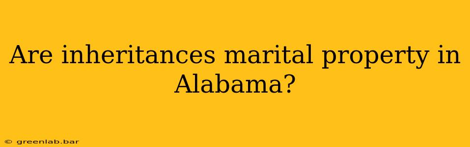 Are inheritances marital property in Alabama?