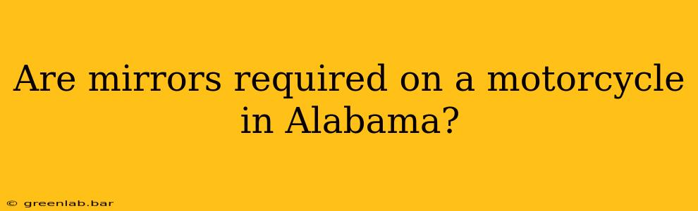 Are mirrors required on a motorcycle in Alabama?