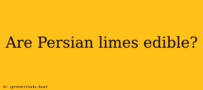 Are Persian limes edible?