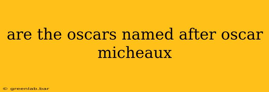 are the oscars named after oscar micheaux