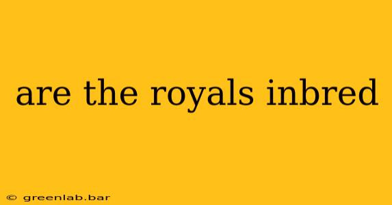 are the royals inbred