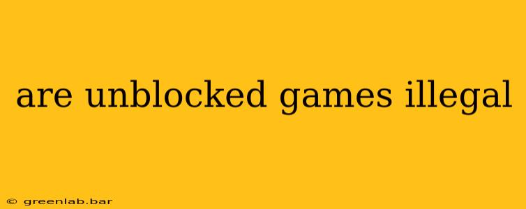 are unblocked games illegal