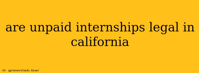 are unpaid internships legal in california