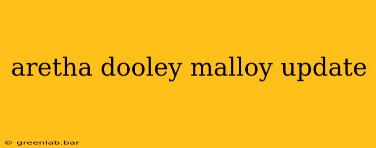 aretha dooley malloy update