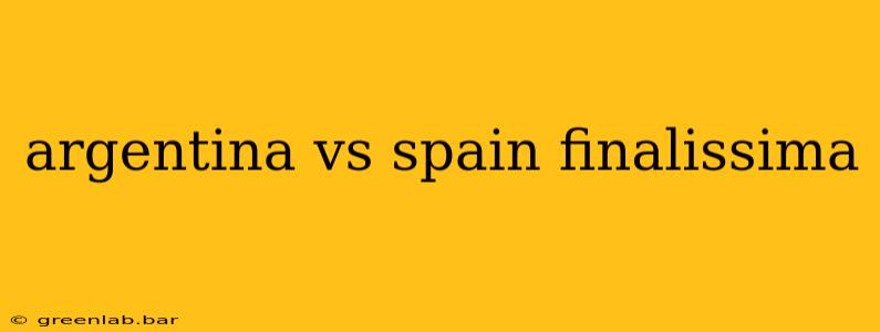 argentina vs spain finalissima