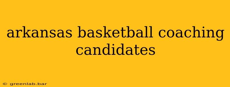 arkansas basketball coaching candidates