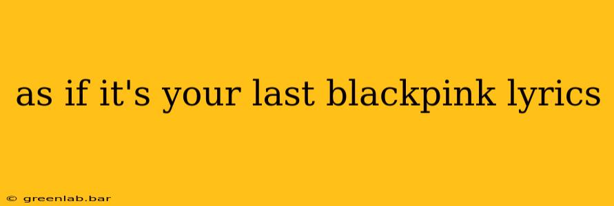 as if it's your last blackpink lyrics