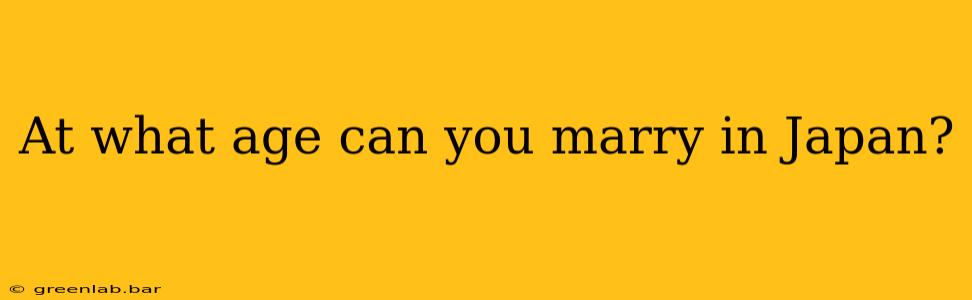 At what age can you marry in Japan?