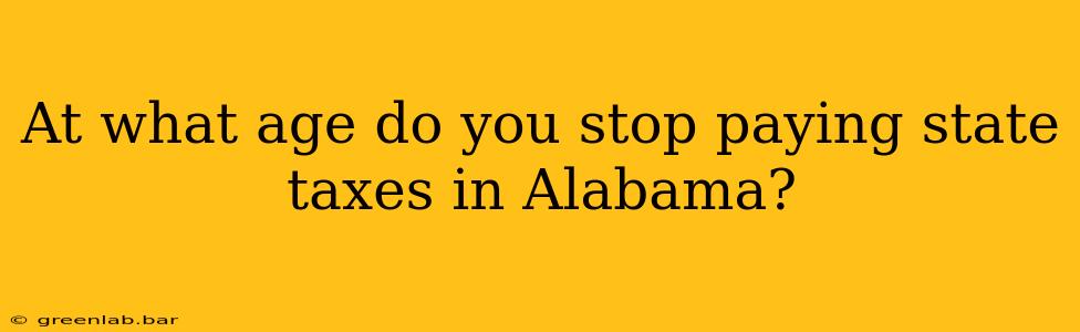 At what age do you stop paying state taxes in Alabama?