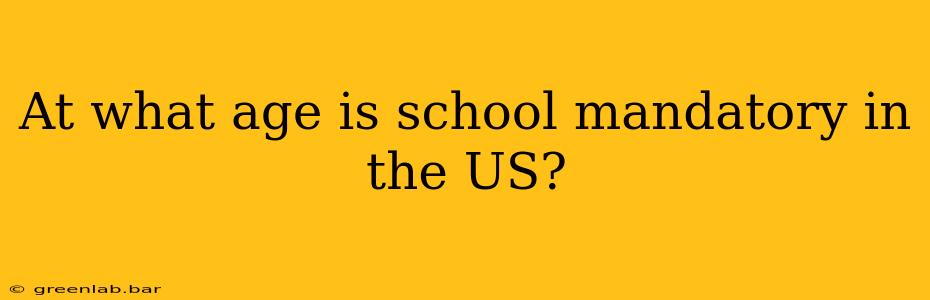 At what age is school mandatory in the US?