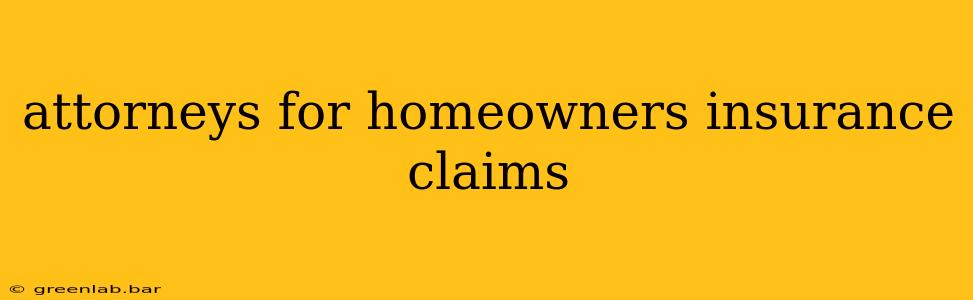 attorneys for homeowners insurance claims