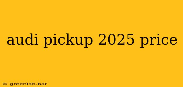 audi pickup 2025 price