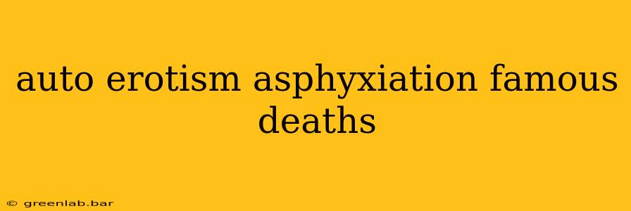 auto erotism asphyxiation famous deaths