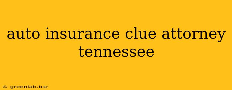 auto insurance clue attorney tennessee