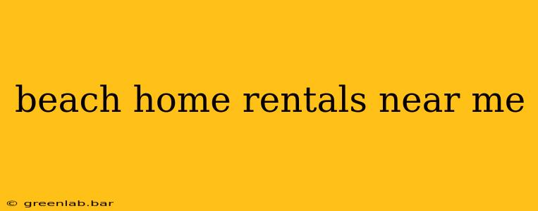 beach home rentals near me