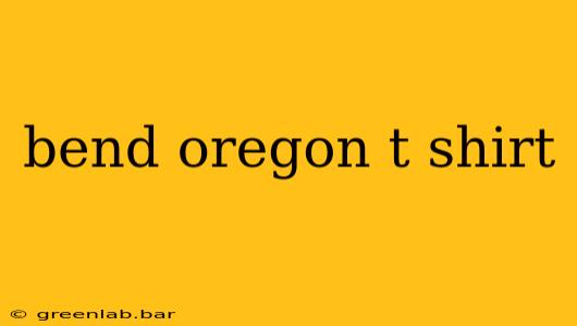 bend oregon t shirt