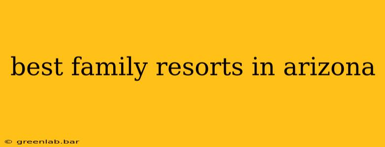 best family resorts in arizona