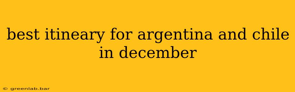 best itineary for argentina and chile in december